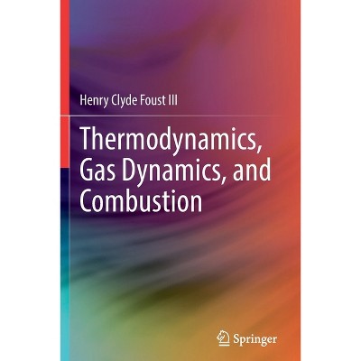Thermodynamics, Gas Dynamics, and Combustion - by  Henry Clyde Foust III (Paperback)