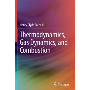 Thermodynamics, Gas Dynamics, and Combustion - by  Henry Clyde Foust III (Paperback) - 1 of 1
