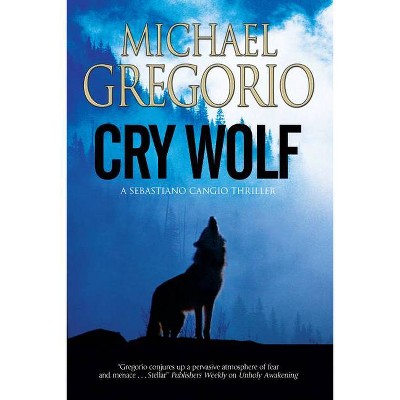 Cry Wolf - (Sebastiano Cangio Thriller) by  Michael Gregorio (Paperback)