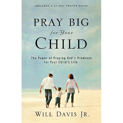 Pray Big for Your Child - by  Will Jr Davis (Paperback)