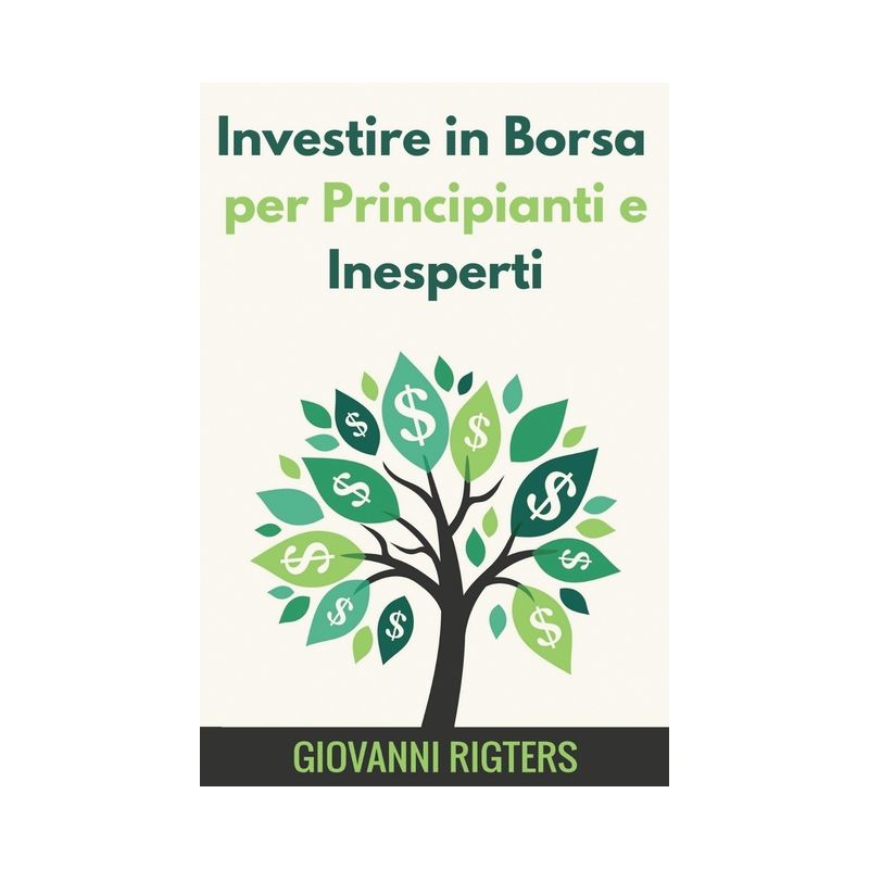 Investire in Borsa per Principianti e Inesperti - by  Giovanni Rigters (Paperback), 1 of 2