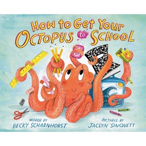 How to Get Your Octopus to School - by  Becky Scharnhorst (Hardcover) - 1 of 1