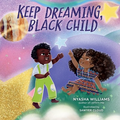 Keep Dreaming, Black Child - by  Nyasha Williams (Hardcover)