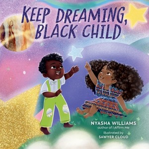 Keep Dreaming, Black Child - by  Nyasha Williams (Hardcover) - 1 of 1