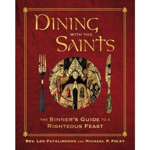 Dining with the Saints - (With the Saints) by  Leo Patalinghug & Michael P Foley (Hardcover) - 1 of 1