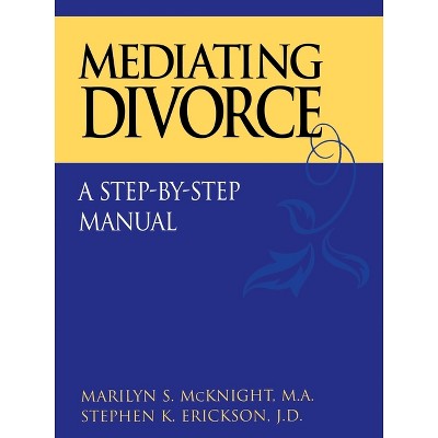 Mediating Divorce - by  Marilyn S McKnight & Stephen K Erickson (Paperback)