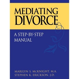 Mediating Divorce - by  Marilyn S McKnight & Stephen K Erickson (Paperback) - 1 of 1