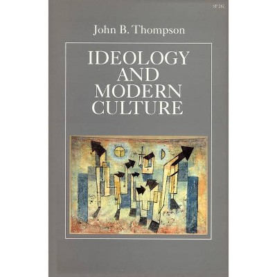 Ideology and Modern Culture - by  John B Thompson (Paperback)