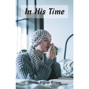 In His Time - by  Norma Villoso Rivera (Paperback) - 1 of 1