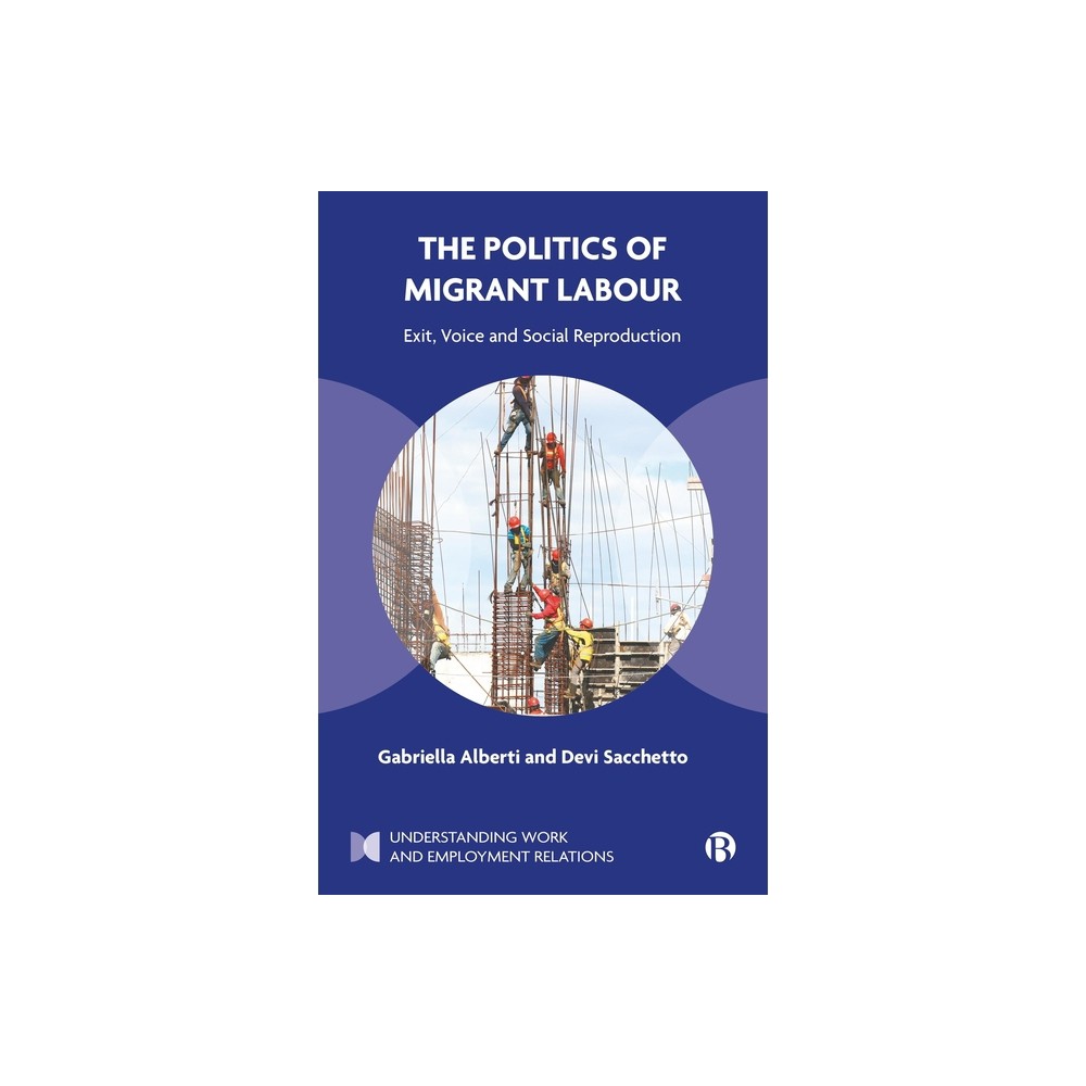 The Politics of Migrant Labour - (Understanding Work and Employment Relations) Abridged by Gabriella Alberti & Devi Sacchetto (Hardcover)