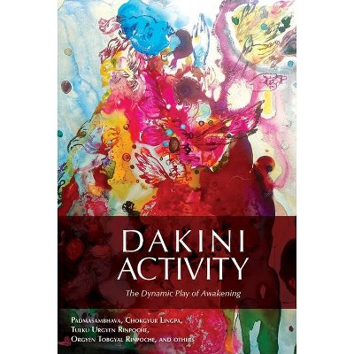 Dakini Activity - by  Padmasambhava & Lingpa Dechen Chokgyur (Paperback)