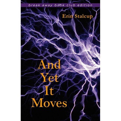 And Yet It Moves - (Break Away Books) by  Erin Stalcup (Paperback)