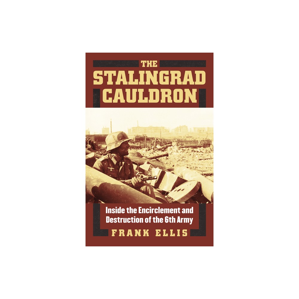 The Stalingrad Cauldron - (Modern War Studies) by Frank Ellis (Hardcover)