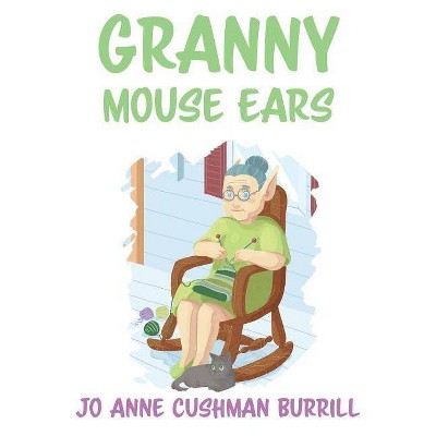 Granny Mouse Ears - by  Jo Anne Cushman Burrill (Paperback)