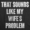 Womens Funny T Shirts That Sounds Like My Wifes Problem Sarcastic Graphic Novelty Tee For Ladies - Crazy Dog Women's T Shirt with Fun Design - 2 of 4