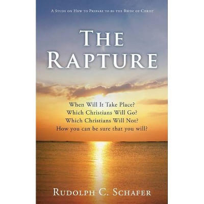 The Rapture - by  Rudolph C Schafer (Paperback)