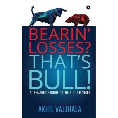 Bearin' Losses? That's Bull! - by  Akhil Vajjhala (Paperback)