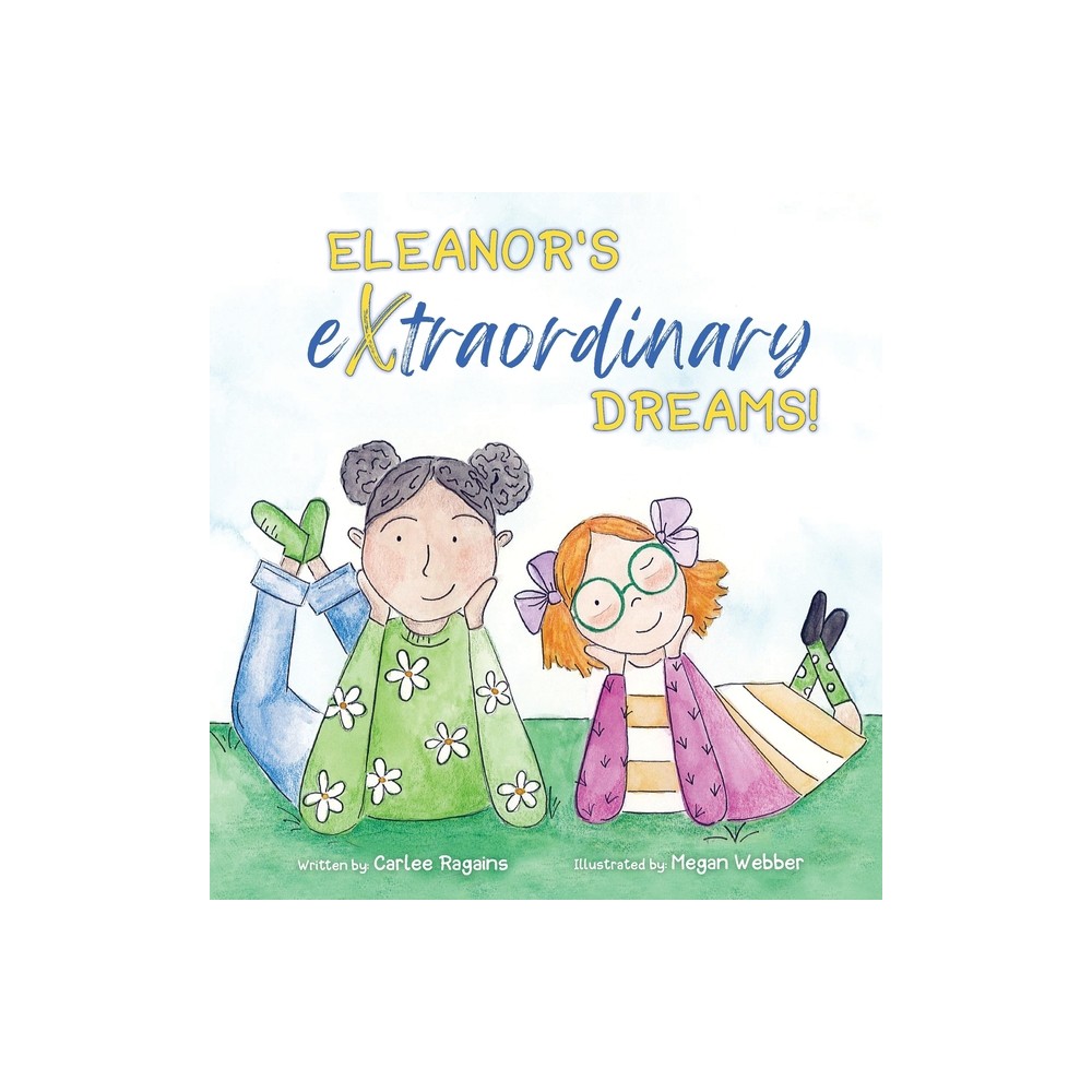 Eleanor's Extraordinary Dreams! - by Carlee Ragains (Hardcover)