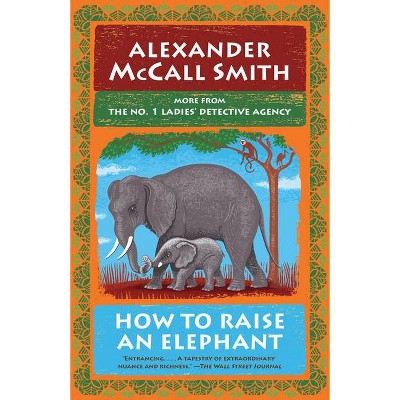 How to Raise an Elephant - by  Alexander McCall Smith (Paperback)