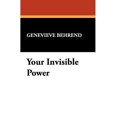 Your Invisible Power - by  Genevieve Behrend (Paperback)