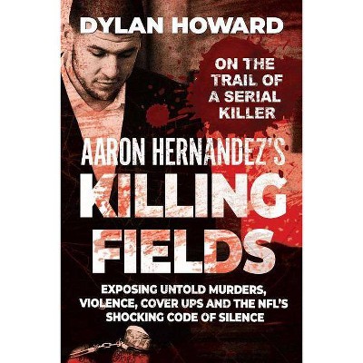  Aaron Hernandez's Killing Fields - (Front Page Detectives) by  Dylan Howard (Hardcover) 