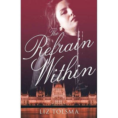 The Refrain Within - (Music of Hope) by  Liz Tolsma (Paperback)