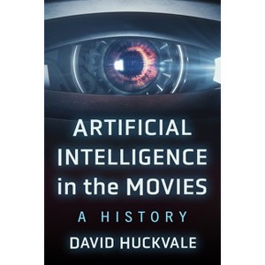 Artificial Intelligence in the Movies - by  David Huckvale (Paperback) - 1 of 1