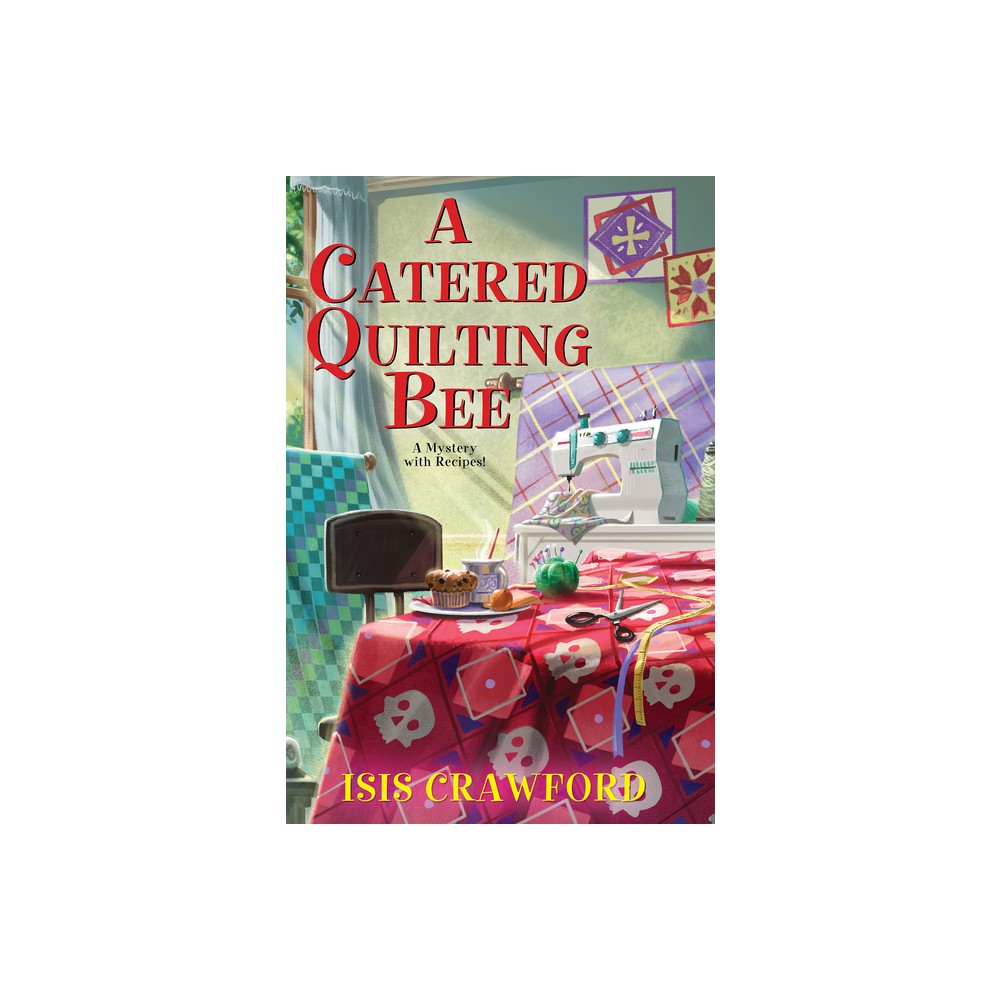 A Catered Quilting Bee - (Mystery with Recipes) by Isis Crawford (Hardcover)