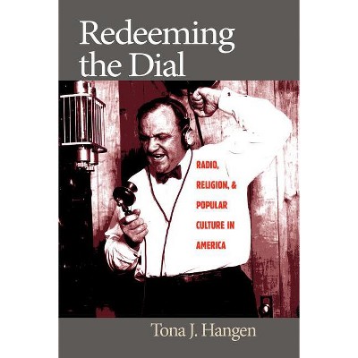 Redeeming the Dial - by  Tona J Hangen (Paperback)