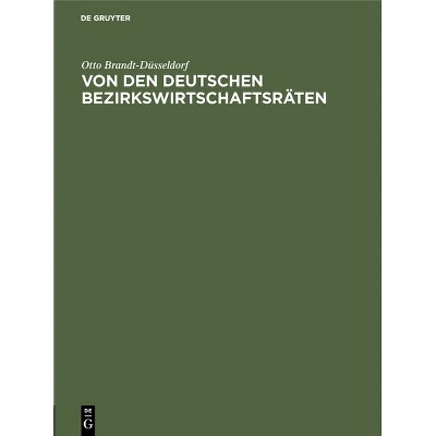 Von Den Deutschen Bezirkswirtschaftsräten - by  Otto Brandt-Düsseldorf (Hardcover)