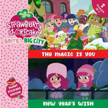 The Magic Is You & New Year's Wish - (Strawberry Shortcake) by  Olivia Luchini (Paperback)