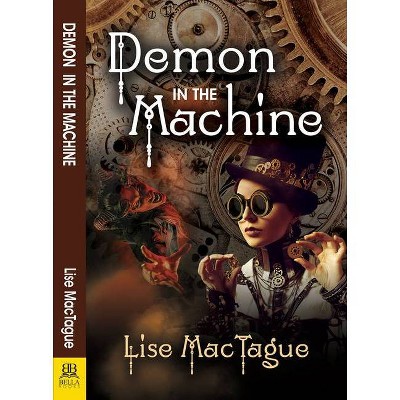 Demon in the Machine - by  Lise Mactague (Paperback)