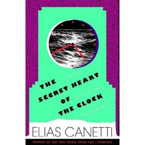 The Secret Heart of the Clock - by  Elias Canetti (Paperback) - 1 of 1