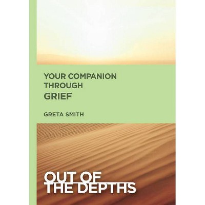 Your Companion Through Grief - (Out of the Depths) by  Greta Smith (Paperback)