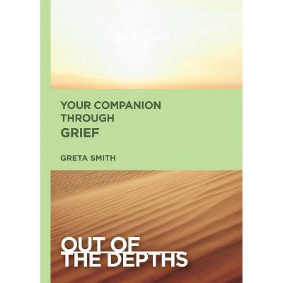 Your Companion Through Grief - (Out of the Depths) by  Greta Smith (Paperback)