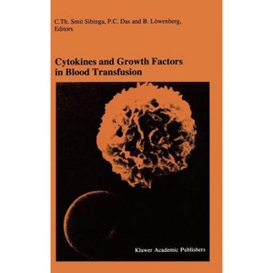 Cytokines and Growth Factors in Blood Transfusion - (Developments in Hematology and Immunology) by  C Th Smit Sibinga & P C Das & B Löwenberg - 1 of 1