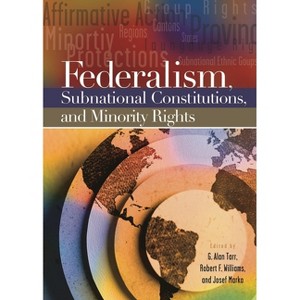 Federalism, Subnational Constitutions, and Minority Rights - by G Alan Tarr & Robert F Williams & Josef Marko - 1 of 1