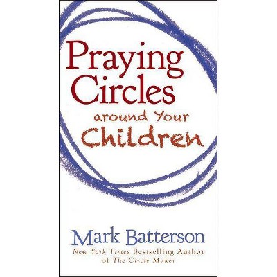 Praying Circles Around Your Children - by  Mark Batterson (Paperback)