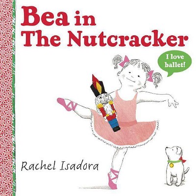 Bea in the Nutcracker - by  Rachel Isadora (Hardcover)