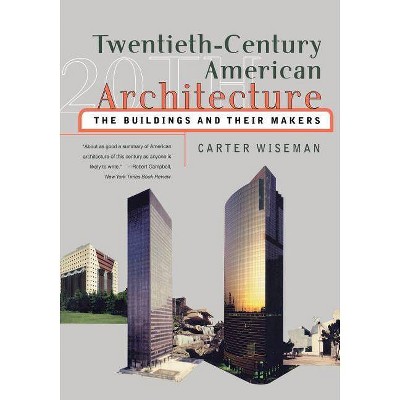 Twentieth-Century American Architecture - by  Carter Wiseman (Paperback)