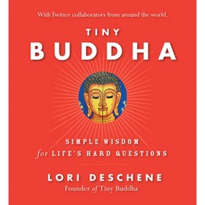 Tiny Buddha, Simple Wisdom for Life's Hard Questions - by  Lori Deschene (Paperback) - 1 of 1