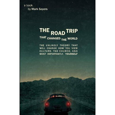 The Road Trip That Changed the World - by  Mark Sayers (Paperback)