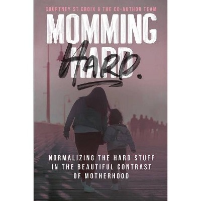 Momming Hard - by  Courtney St Croix (Paperback)