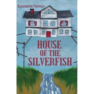 House of the Silverfish - by  Elizabeth Vignali (Paperback)