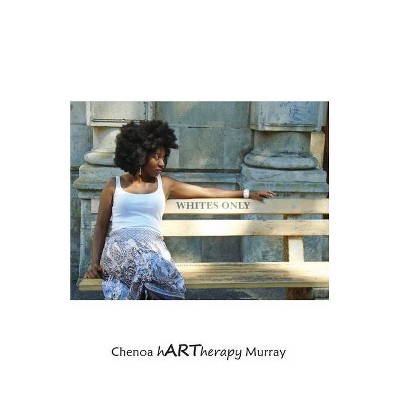 Whites Only - by  Chenoa Hartherapy Murray (Paperback)