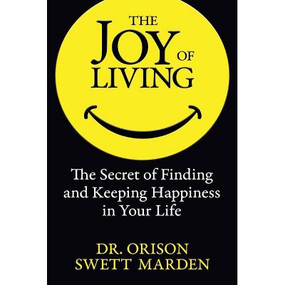 The Joy of Living - by  Orison Swett Marden (Paperback)