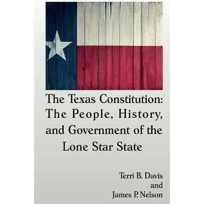 The Texas Constitution - by  Terri B Davis & James P Nelson (Paperback)