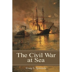 The Civil War at Sea - (Reflections on the Civil War Era) by  Craig Symonds (Hardcover) - 1 of 1