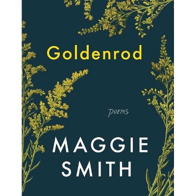 Goldenrod - by Maggie Smith (Hardcover)