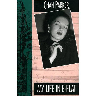 My Life in E-Flat - by  Chan Parker (Paperback)